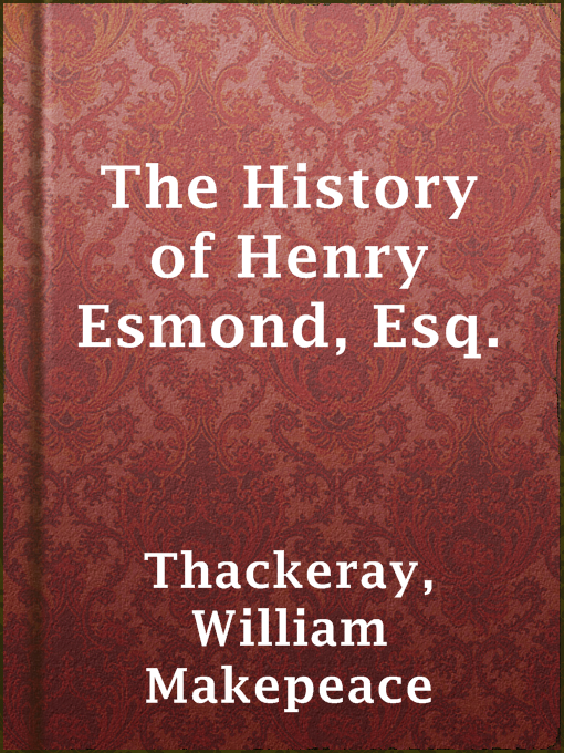 Title details for The History of Henry Esmond, Esq. by William Makepeace Thackeray - Available